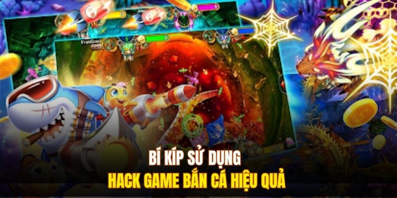 Bí kíp sử dụng hack game bắn cá hiệu quả 
